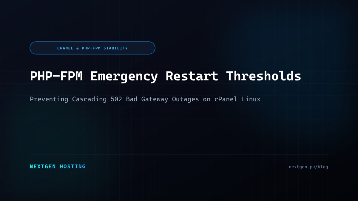 cPanel PHP-FPM Emergency Restart Thresholds: Preventing Cascading 502 Outages