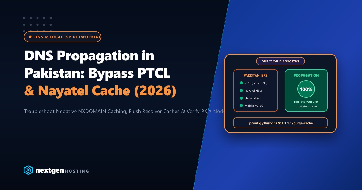 DNS Propagation Delays in Pakistan: Bypass PTCL & Nayatel Cache (2026)
