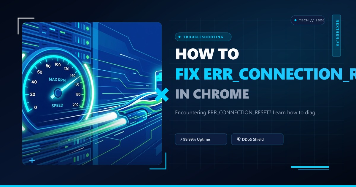 How to Fix ERR_CONNECTION_RESET in Chrome: Deep Diagnostic Guide (2026)