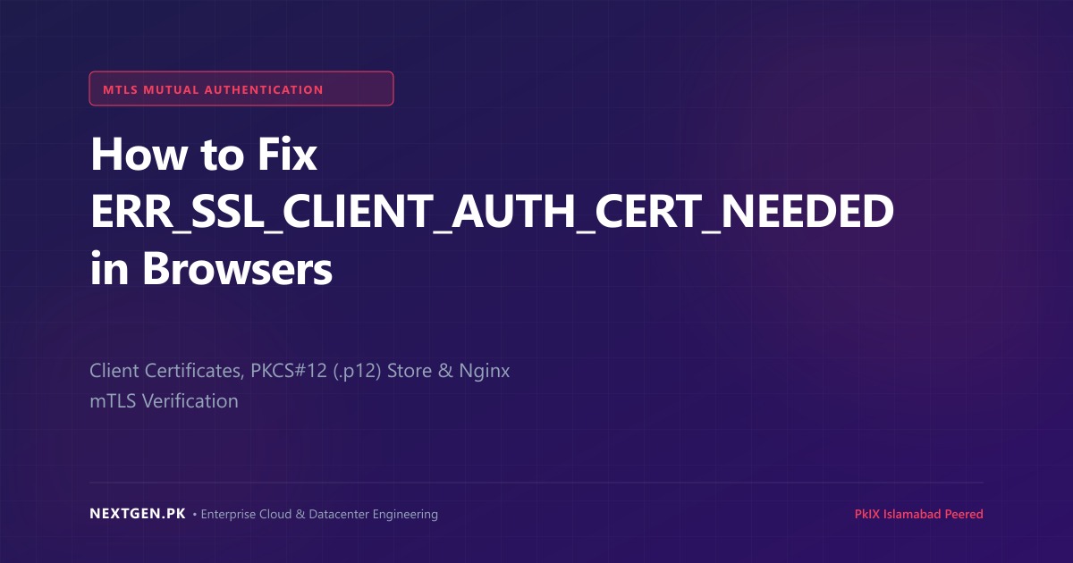 How to Fix ERR_SSL_CLIENT_AUTH_CERT_NEEDED in Web Browsers & APIs (2026)