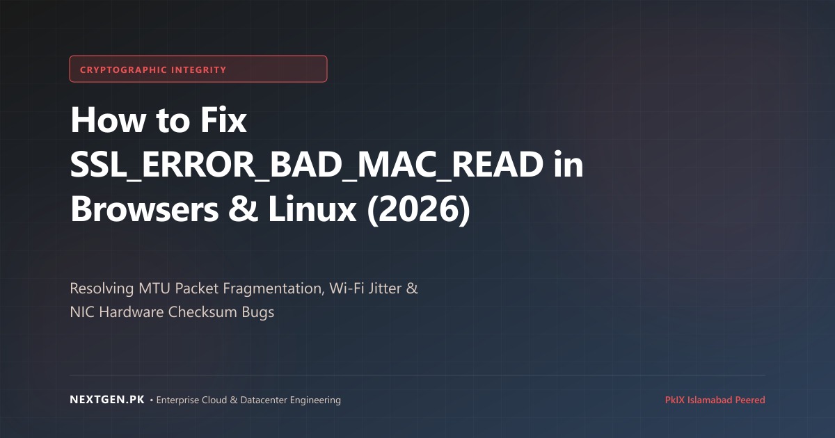How to Fix SSL_ERROR_BAD_MAC_READ in Browsers & Linux (2026)