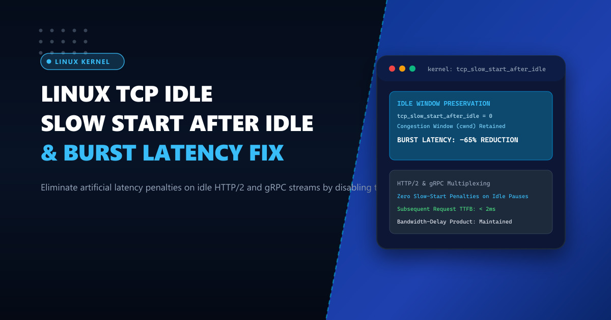 Linux TCP Slow Start After Idle: Eliminating Latency on HTTP/2 & gRPC Streams
