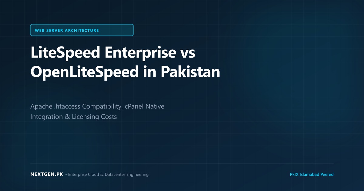 LiteSpeed Enterprise vs OpenLiteSpeed: Which Web Server Fits Your Hosting in Pakistan? (2026)