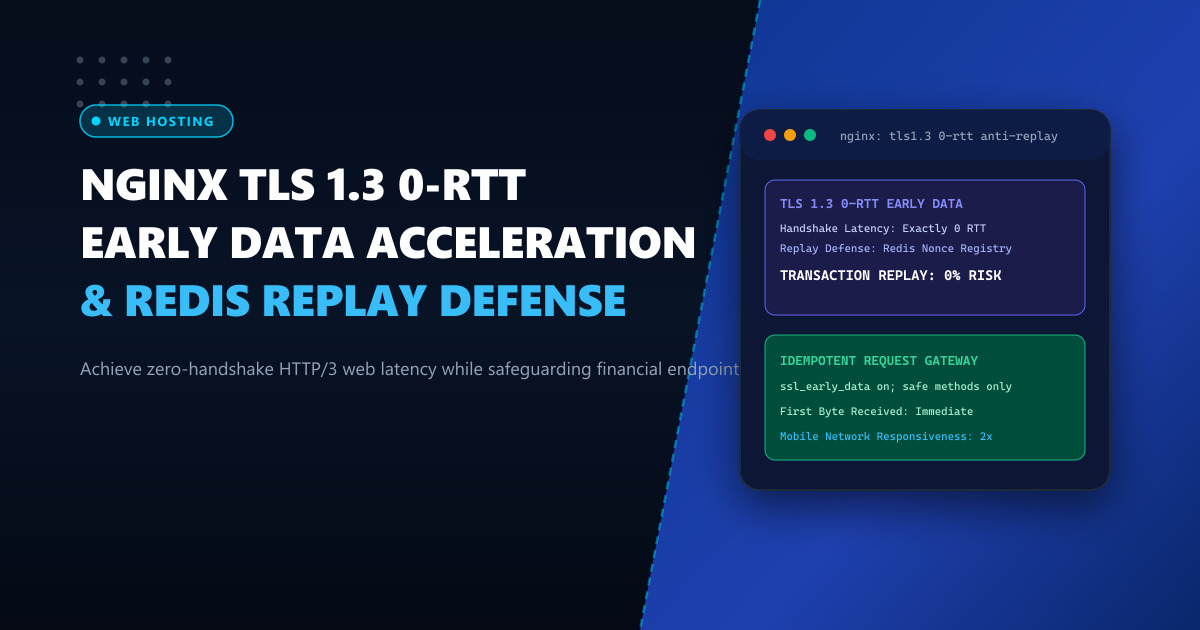 Nginx TLS 1.3 0-RTT Early Data: Accelerating TTFB with Redis Anti-Replay Protection