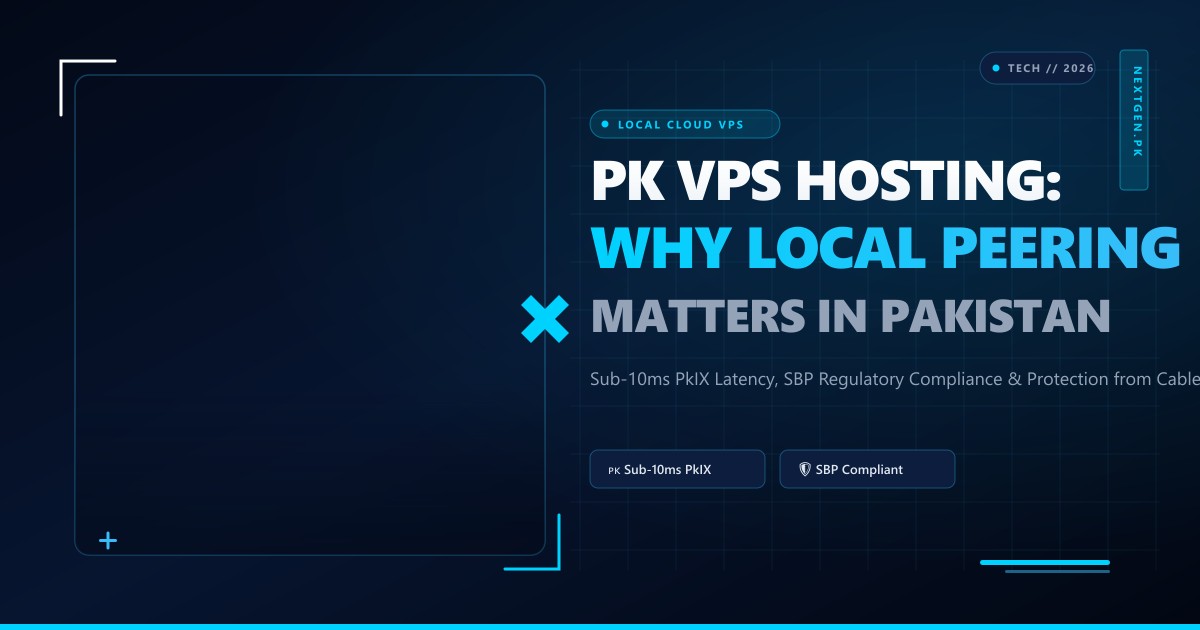 PK VPS Hosting: Why Local Datacenter Peering & Low Latency Matter in Pakistan (2026)
