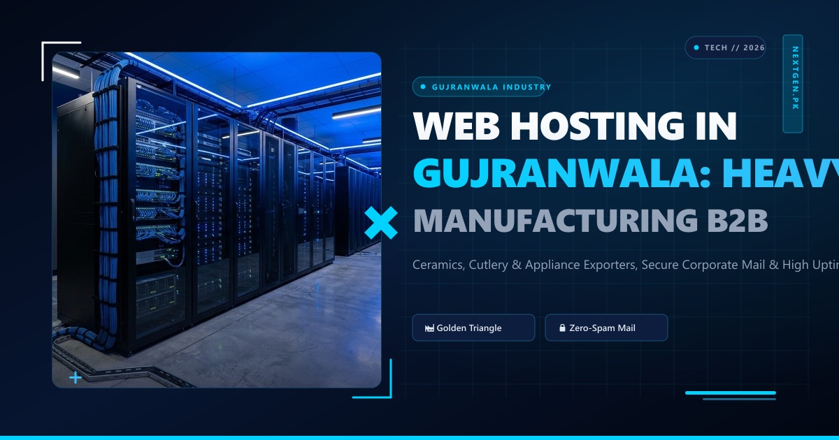 Web Hosting in Gujranwala: Heavy Manufacturing, Industrial B2B Portals & High-Speed Cloud Hosting Guide (2026)